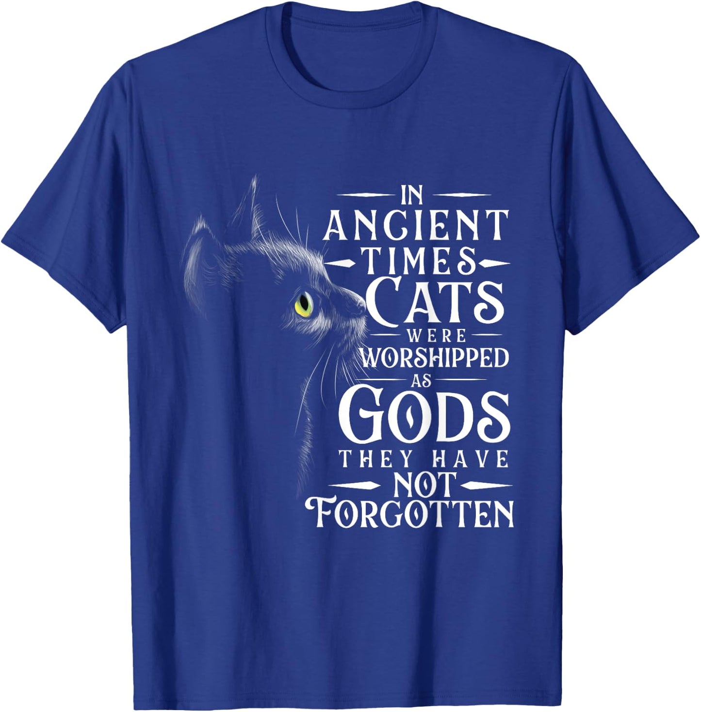 In Ancient Times Cats Were Worshipped As Gods - Pet Lover T-Shirt - T-Shirt | Royal