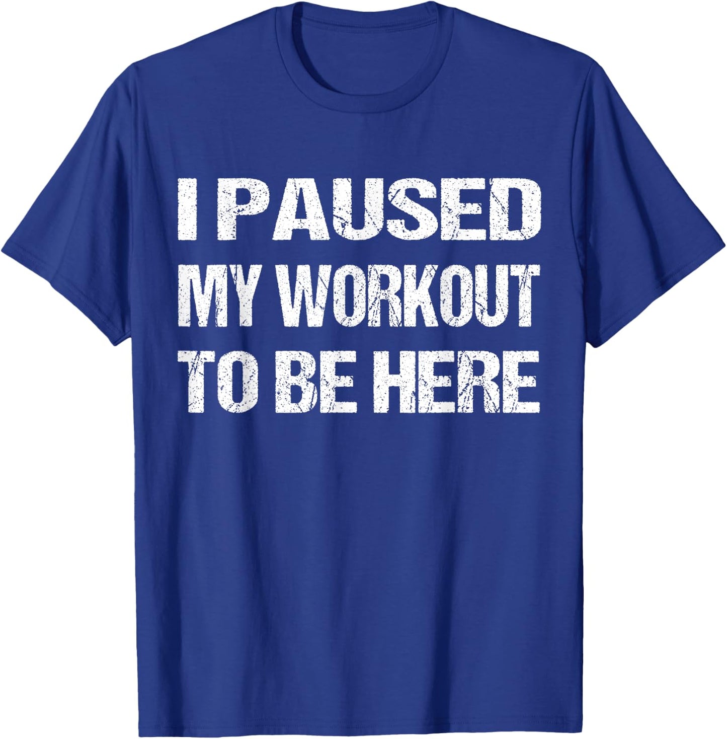 I Paused My Workout to Be Here Graphic Gym Sarcastic T-Shirt - T-Shirt | Royal