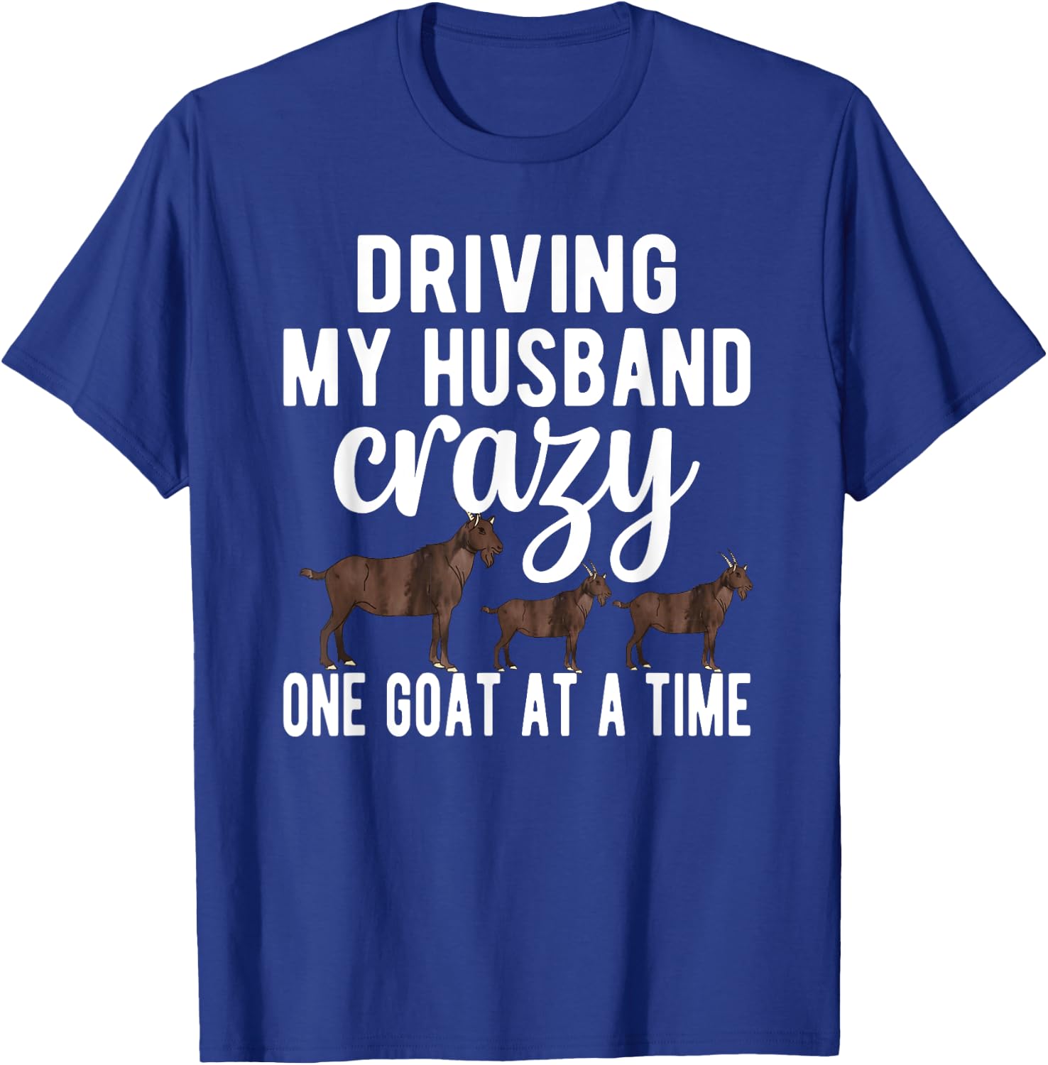 Driving My Husband Crazy Goat Mom Goat Lover Goat Mama T-Shirt - T-Shirt | Royal