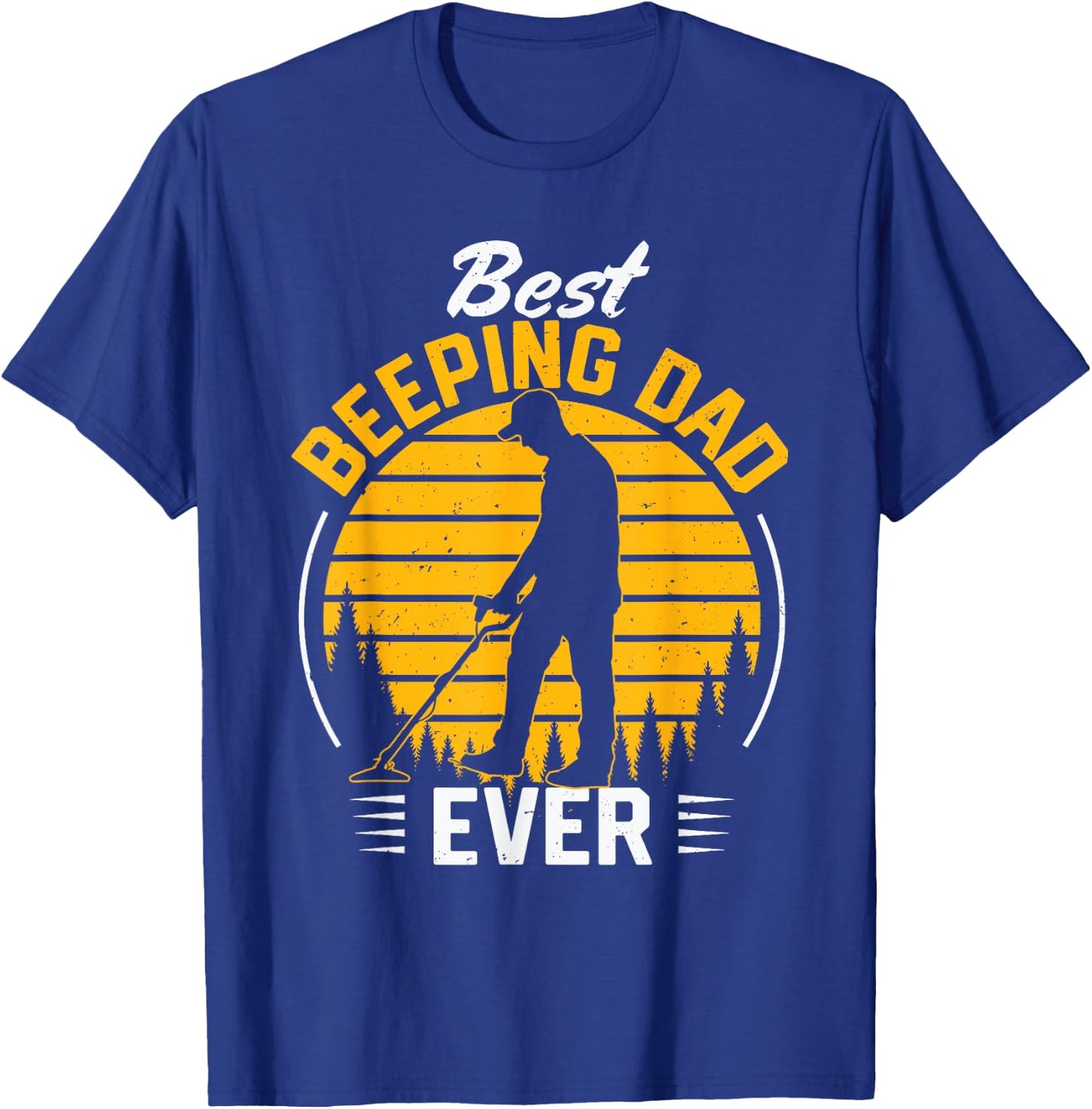 Father Men Metal Detecting Detectorist Best Beeping Dad Ever T-Shirt - T-Shirt | Royal