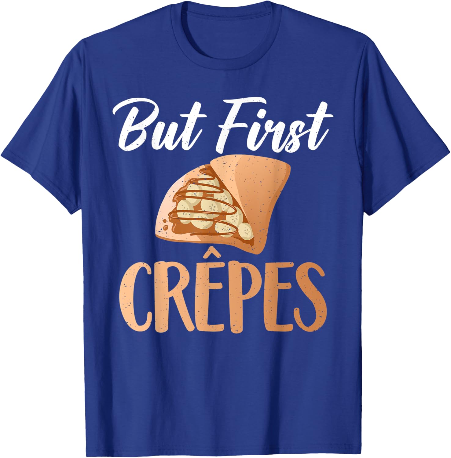 But first Crepes funny Crepe T-Shirt - T-Shirt | Royal