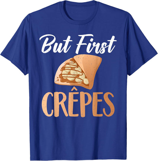 But first Crepes funny Crepe T-Shirt - T-Shirt | Royal