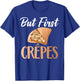 But first Crepes funny Crepe T-Shirt - T-Shirt | Royal
