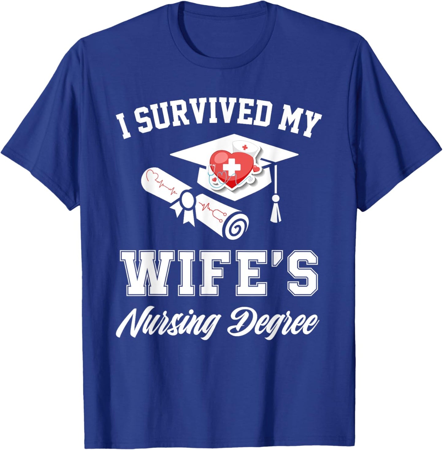 I survived my wife's nursing degree nurse school graduate T-Shirt - T-Shirt | Royal