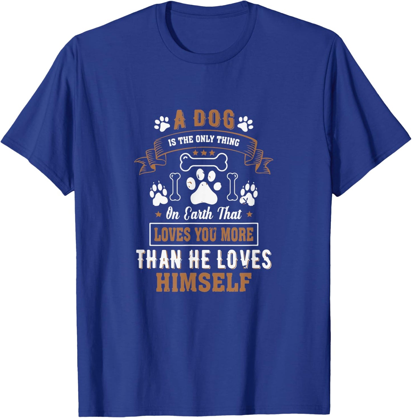 Dogs Love you More Than They Love Themselves - dog lover T-Shirt - T-Shirt | Royal