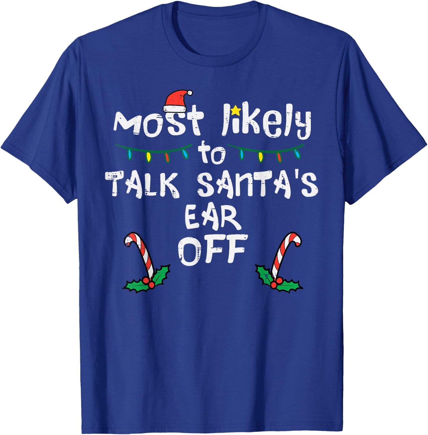 Most Likely To Talk Santa's Ear Off Funny Christmas Family T-Shirt - T-Shirt | Royal