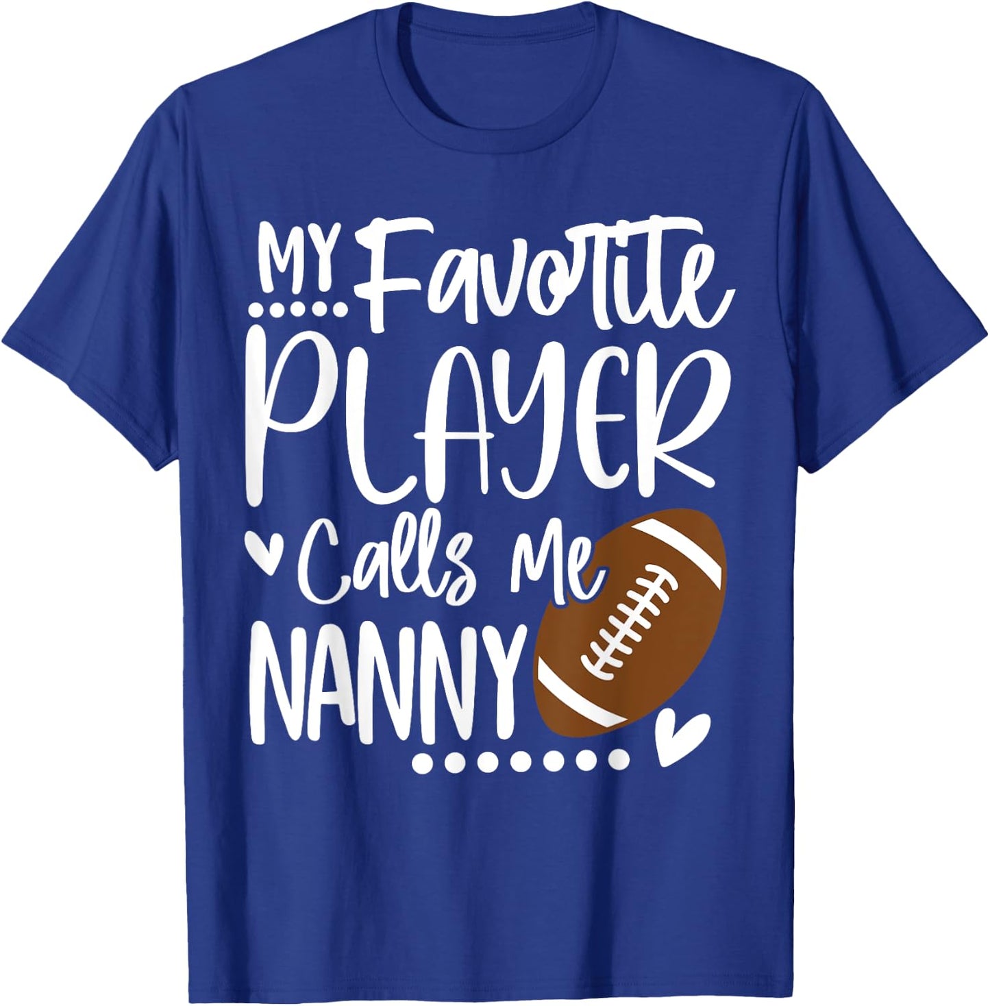 My Favorite Football Player Calls Me Nanny T-Shirt - T-Shirt | Royal