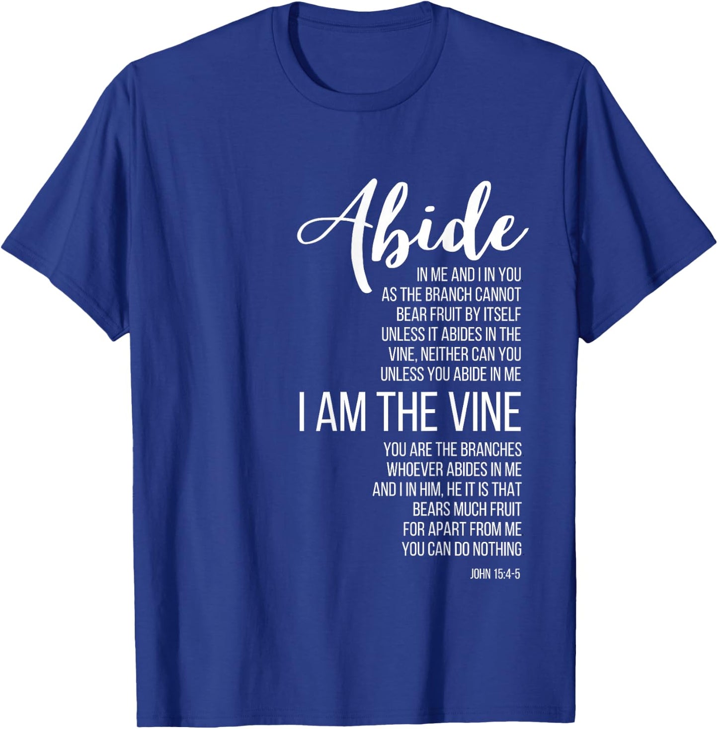Abide In Me I Am The Vine. John 15:4-5. T-Shirt - T-Shirt | Royal