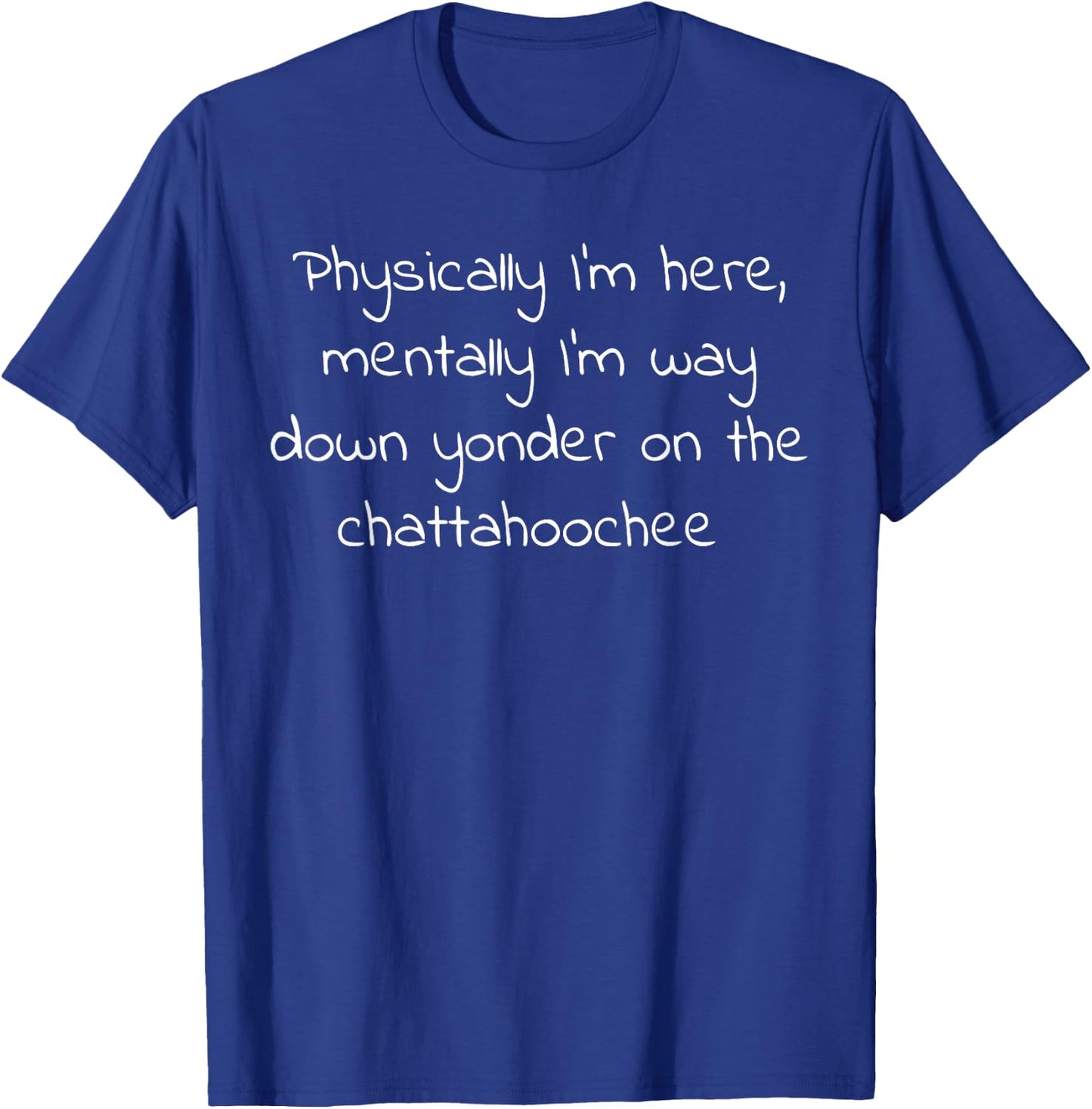 Mentally I'm Down On The Chattahoochee Funny T-Shirt - T-Shirt | Royal