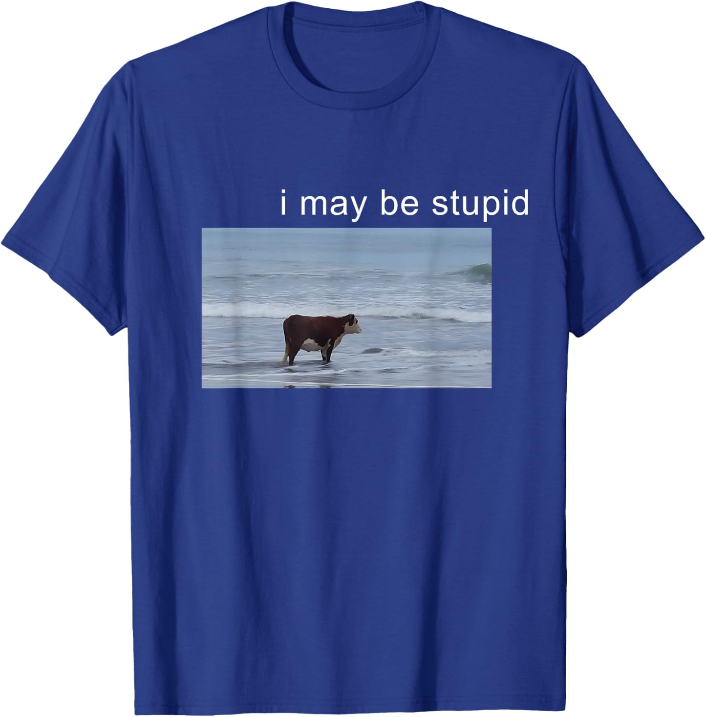 I May Be Stupid Cow Meme i May be Stupid Funny T-Shirt - T-Shirt | Royal