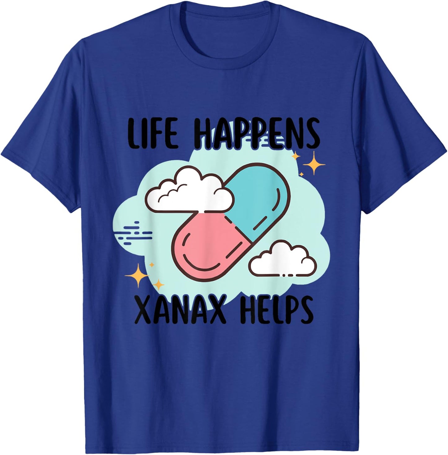 Life Happens Xanax Helps Apparel T-Shirt - T-Shirt | Royal