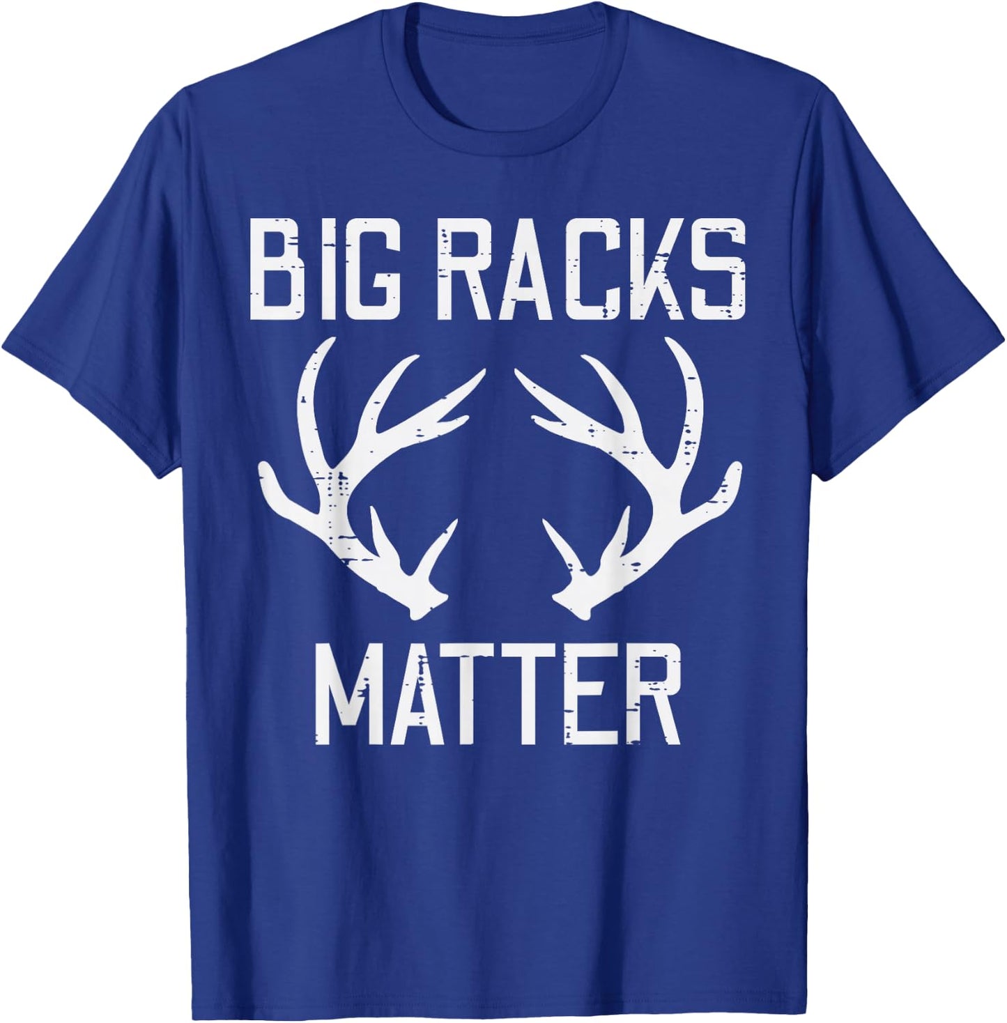 Big Racks Matter Deer Buck Hunting Funny Elk Hunter Dad Men T-Shirt - T-Shirt | Royal