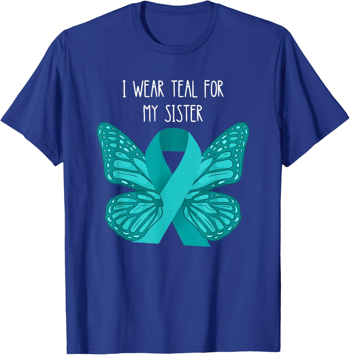 Ovarian Cancer Teal For My Sister Ovarian Cancer Awareness T-Shirt - T-Shirt | Royal