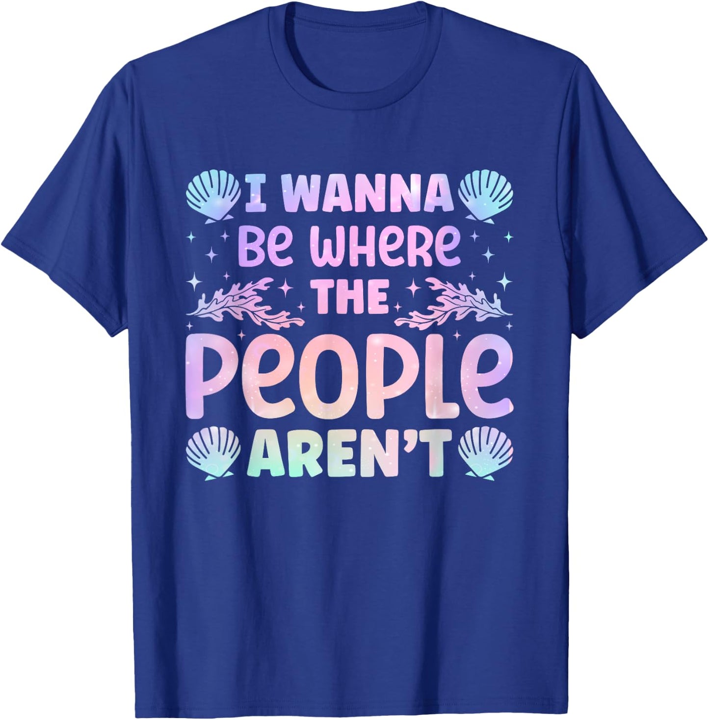 Backpacker Adventure Traveling Trip Fan Mermaid I Wanna Be Where The People Aren't Seashell Vacation Lover T-Shirt - T-Shirt | Royal