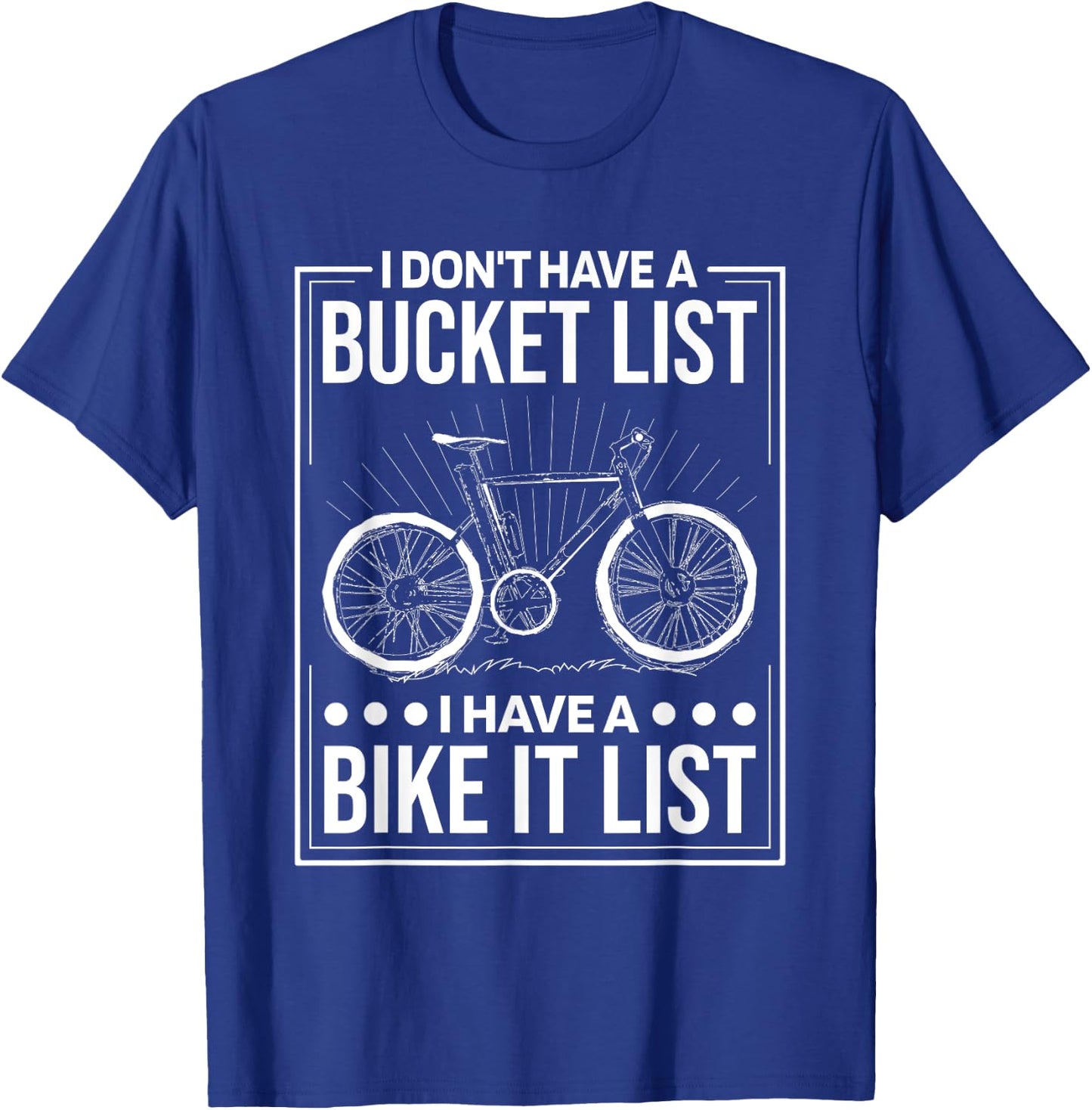 I Don'T Have Bucket List I Have A Bike It List, Cyclist T-Shirt - T-Shirt | Royal