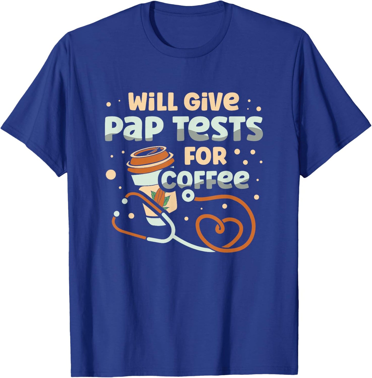 Will Give Pap Test For Coffee Obstetrician Gynecologist T-Shirt - T-Shirt | Royal