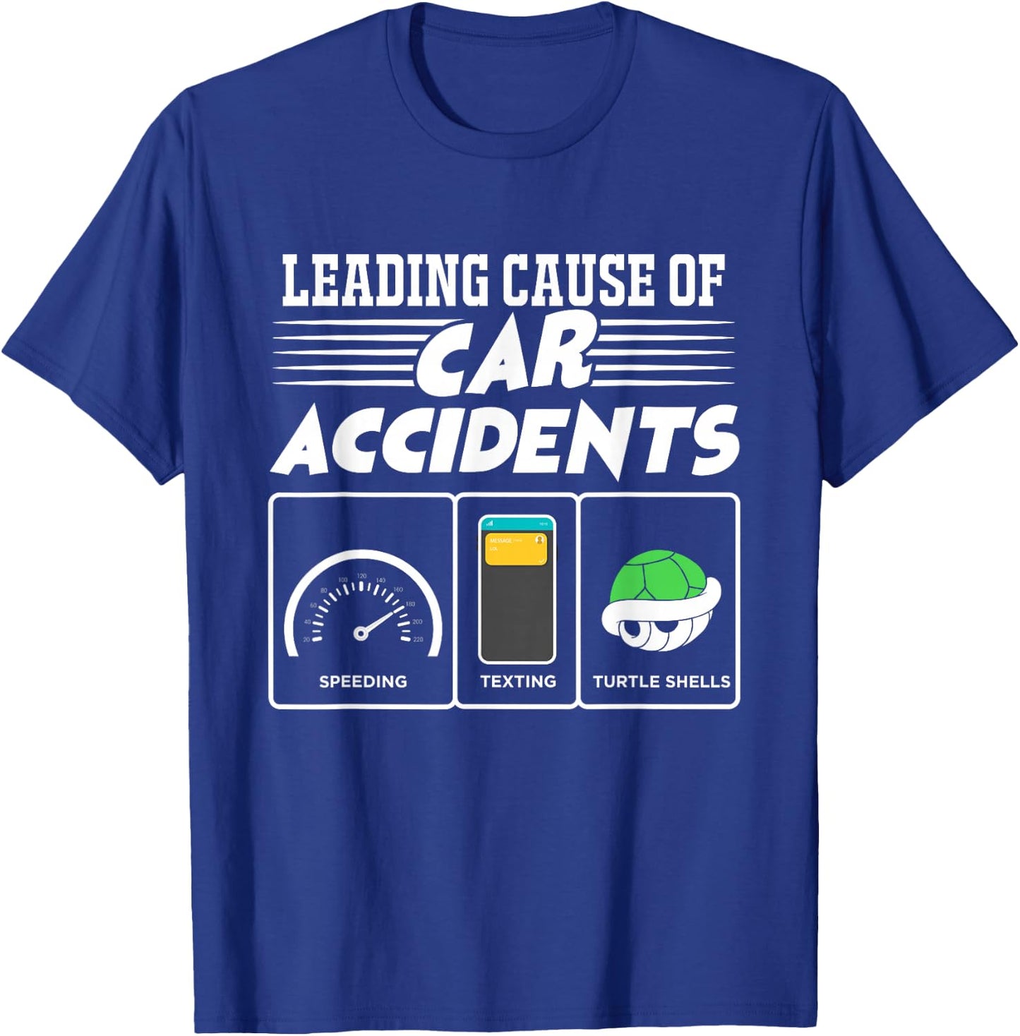 Turtle Shells The Leading Cause Of Car Accidents Funny Gamer T-Shirt - T-Shirt | Royal