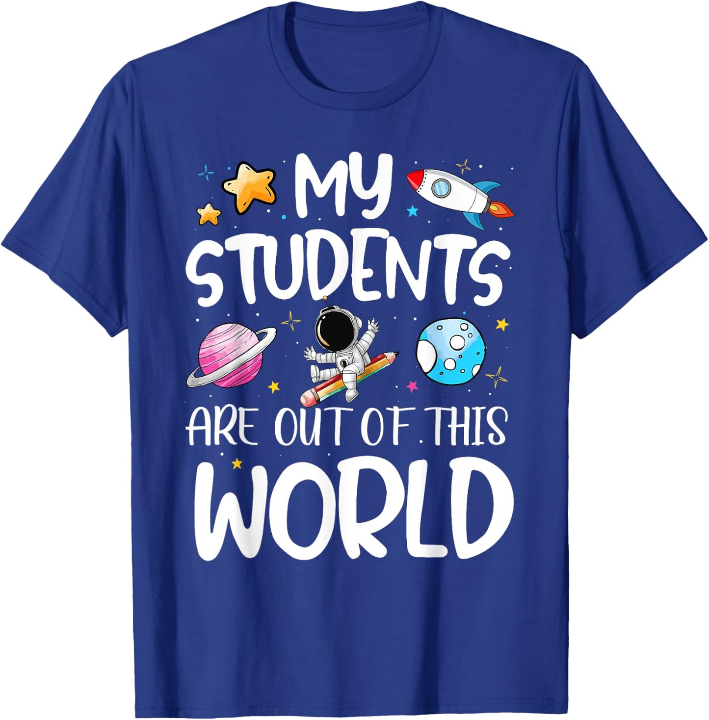 My Students Are Out Of This World Funny Space Teacher T-Shirt - T-Shirt | Royal