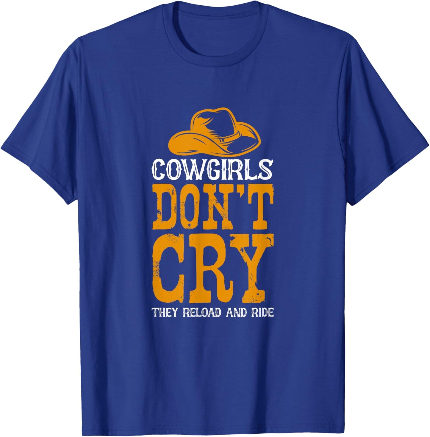 Cowgirls don't cry They reload and ride T-Shirt - T-Shirt | Royal