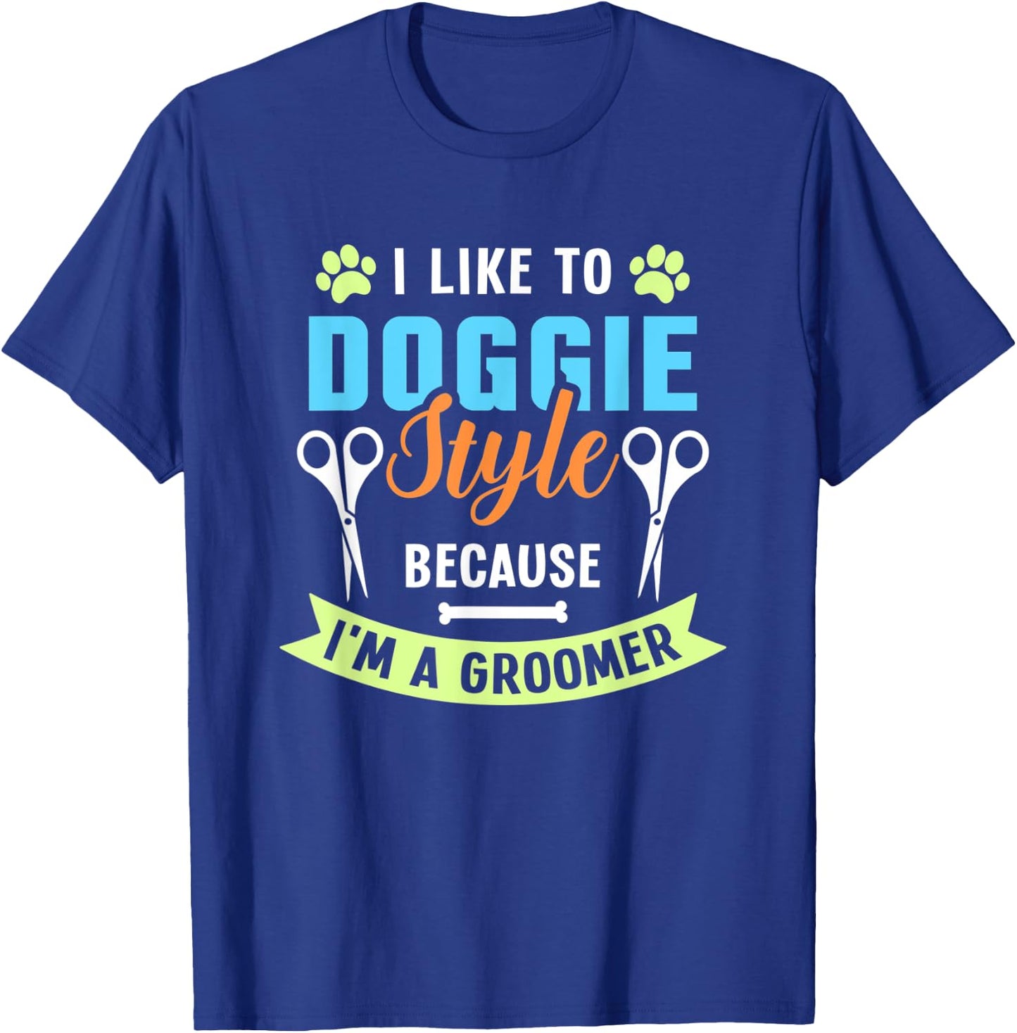 I Like To Doggie Style Because I'm A Groomer T-Shirt - T-Shirt | Royal