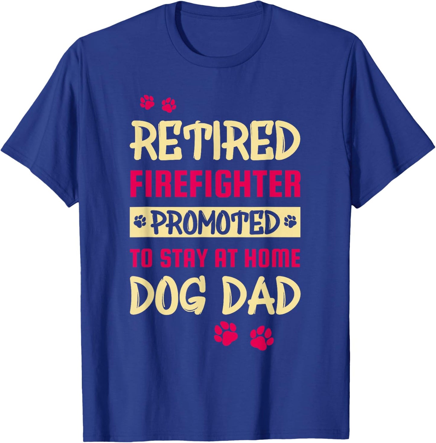 Retired Firefighter Promoted To Stay At Home Dog Dad Women T-Shirt - T-Shirt | Royal