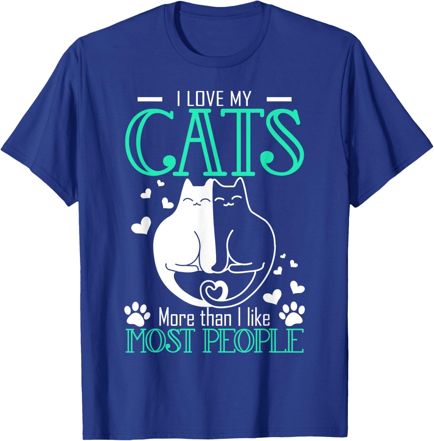 Love My Cats More Than I Like Most People Funny T-Shirt - T-Shirt | Royal