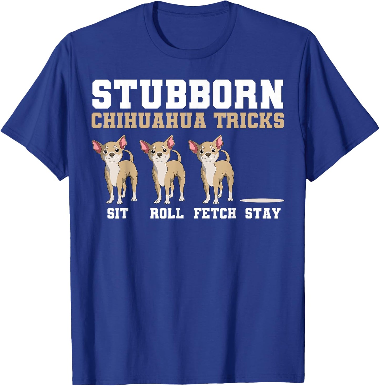 Chihuahua Tricks Sit Roll Fetch Stay Animal Lover Breeder T-Shirt - T-Shirt | Royal