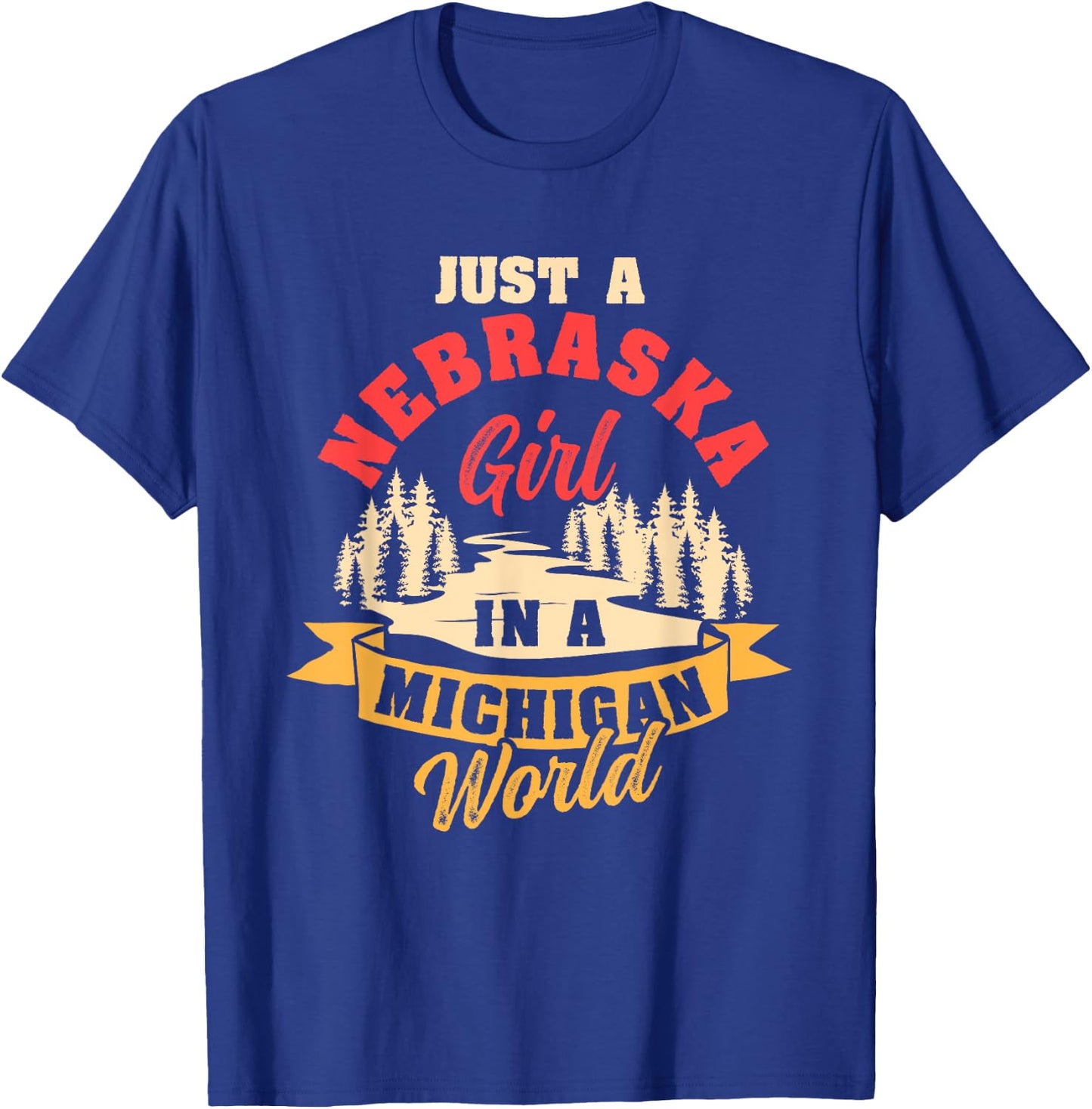 Just A Nebraska Girl In A Michigan World Proud Nebraskans T-Shirt - T-Shirt | Royal