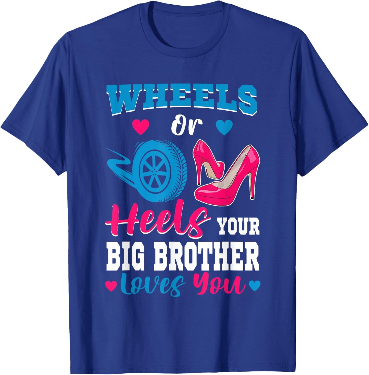 Wheels Or Heels Your Big Brother Loves You Gender Reveal T-Shirt - T-Shirt | Royal