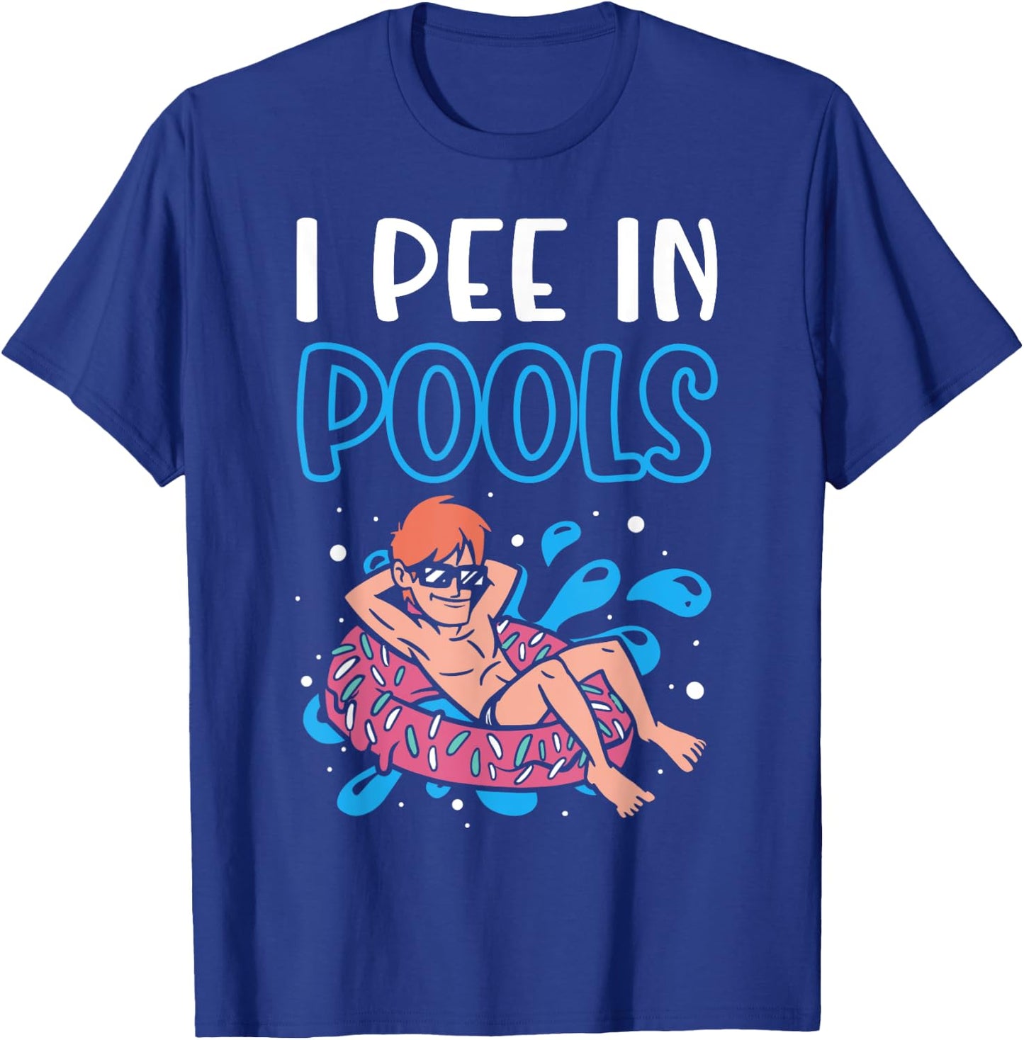 I Pee In Pools Funny Swimming Humor Summer Pool Party Men Women T-Shirt - T-Shirt | Royal