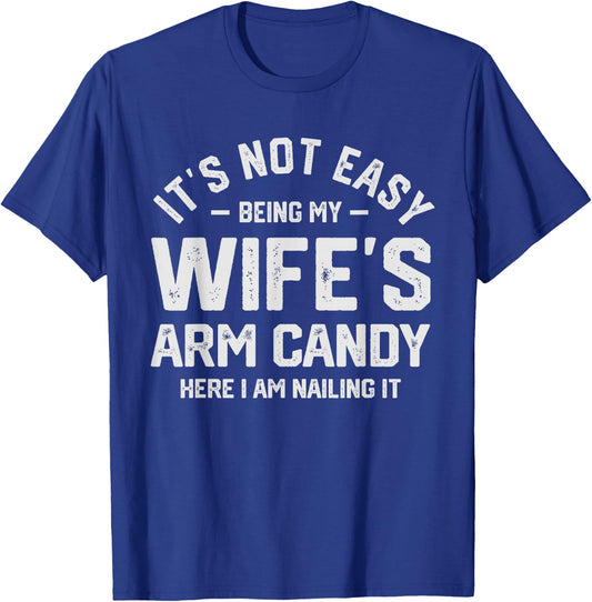 It's Not Easy Being My Wife's Arm Candy Funny Husband T-Shirt - T-Shirt | Royal