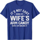 It's Not Easy Being My Wife's Arm Candy Funny Husband T-Shirt - T-Shirt | Royal