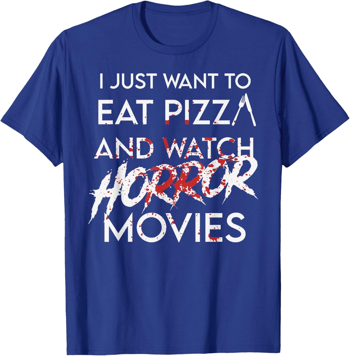 I Just Want To Eat Pizza And Watch Horror Movies Halloween T-Shirt - T-Shirt | Royal