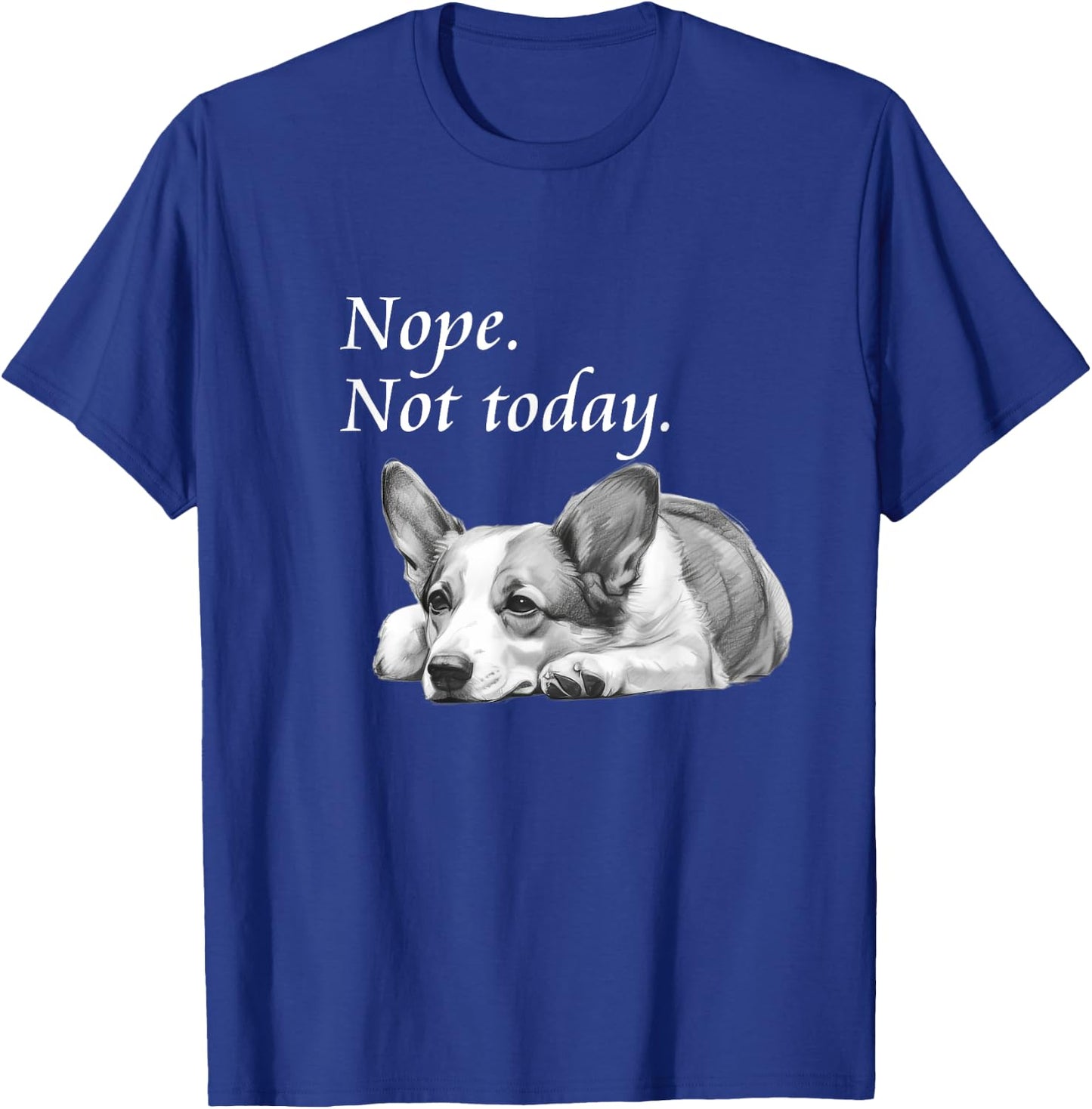 Adorable Corgi Nope Not Today - Lazy Dog T-Shirt - T-Shirt | Royal