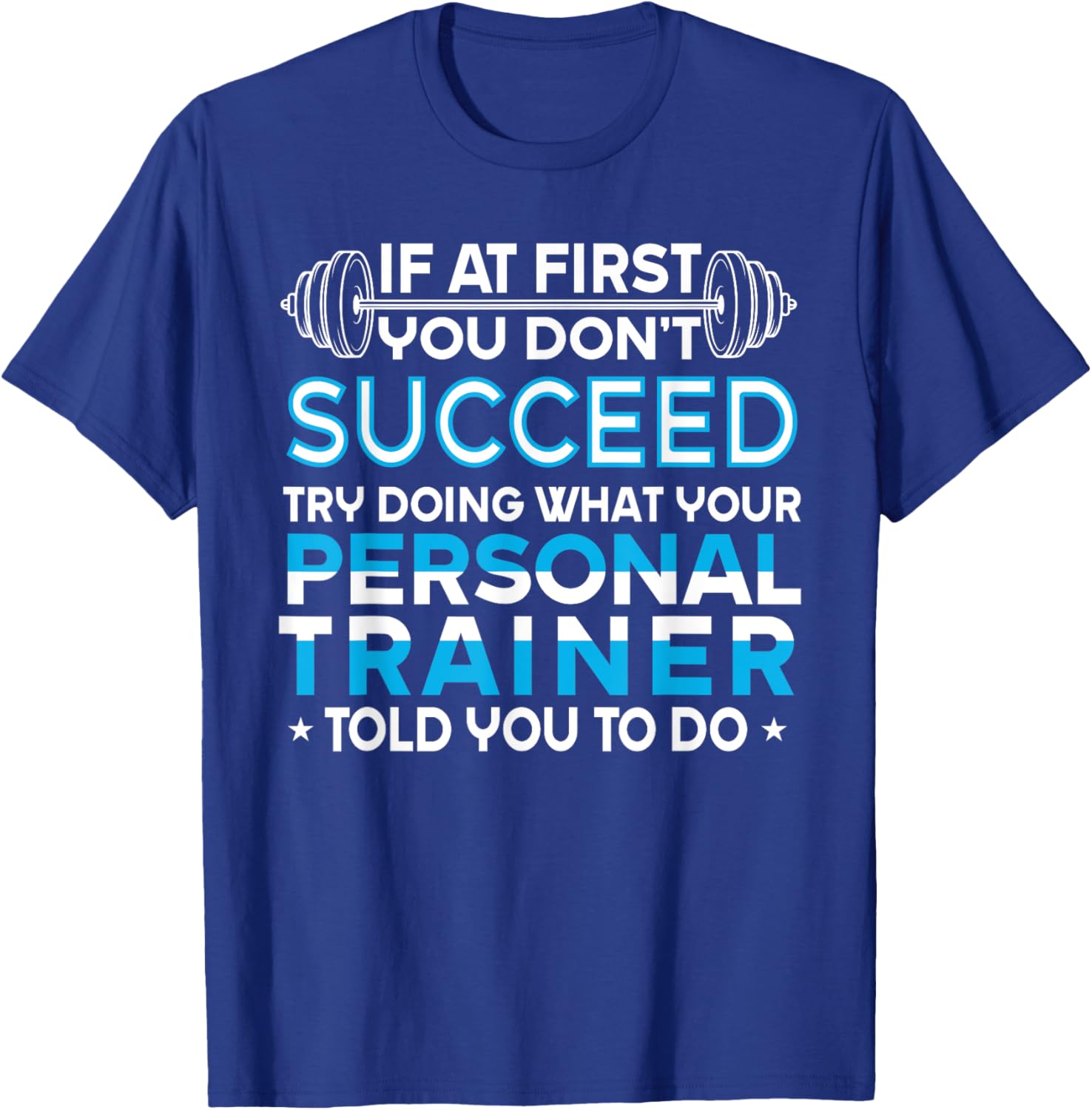 If At First You Don't Succeed Funny Personal Trainer T-Shirt - T-Shirt | Royal