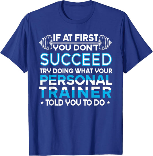 If At First You Don't Succeed Funny Personal Trainer T-Shirt - T-Shirt | Royal