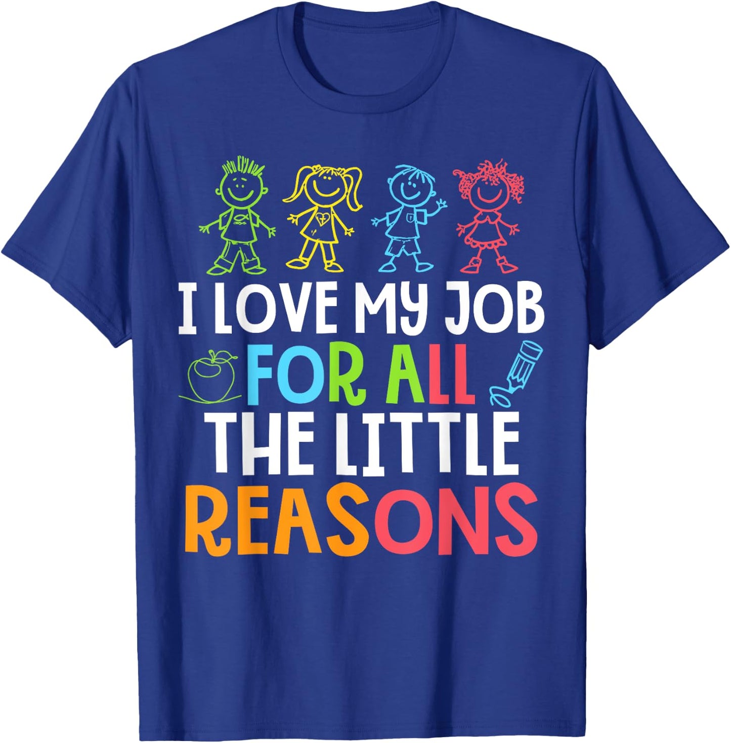 Teachers I Love My Job For All The Little Reasons Teacher T-Shirt - T-Shirt | Royal
