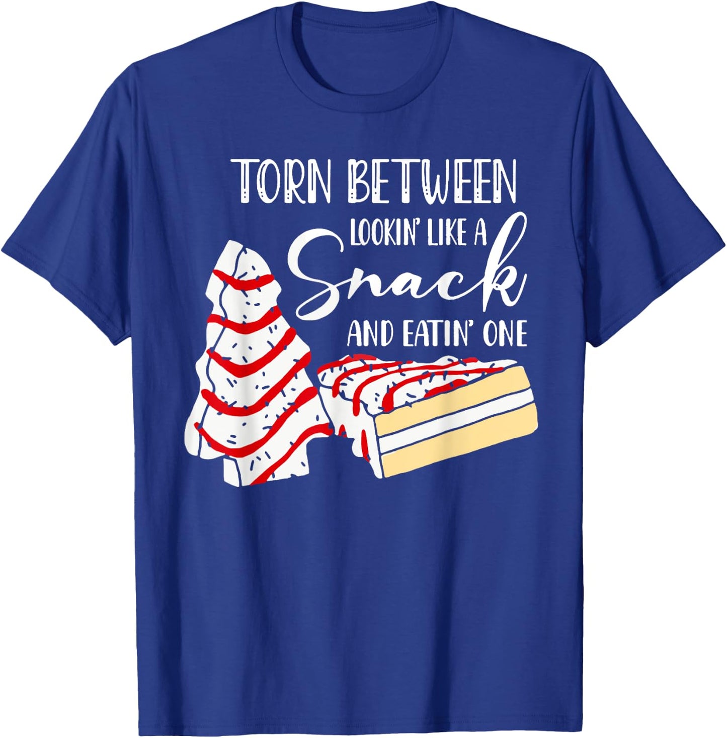 Christmas Tree Cake Torn Between Looking' Like a Snack T-Shirt - T-Shirt | Royal