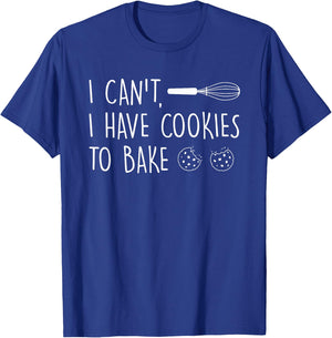 I Can't Have Cookies to Bake - Cookie Baking Lover T-Shirt - T-Shirt | Royal
