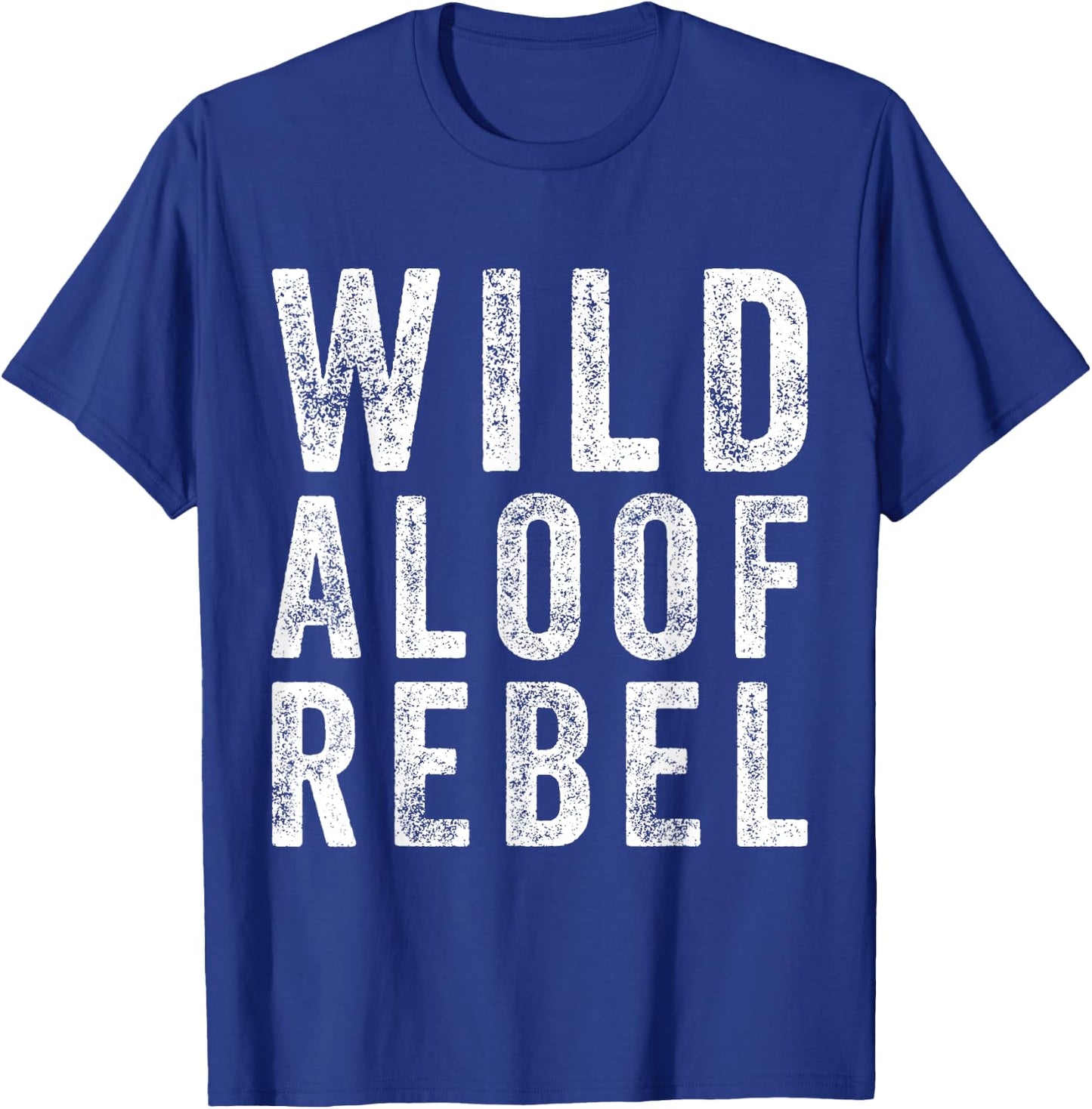 Wild Aloof Rebel Funny Sarcastic Words On Distressed T-Shirt - T-Shirt | Royal