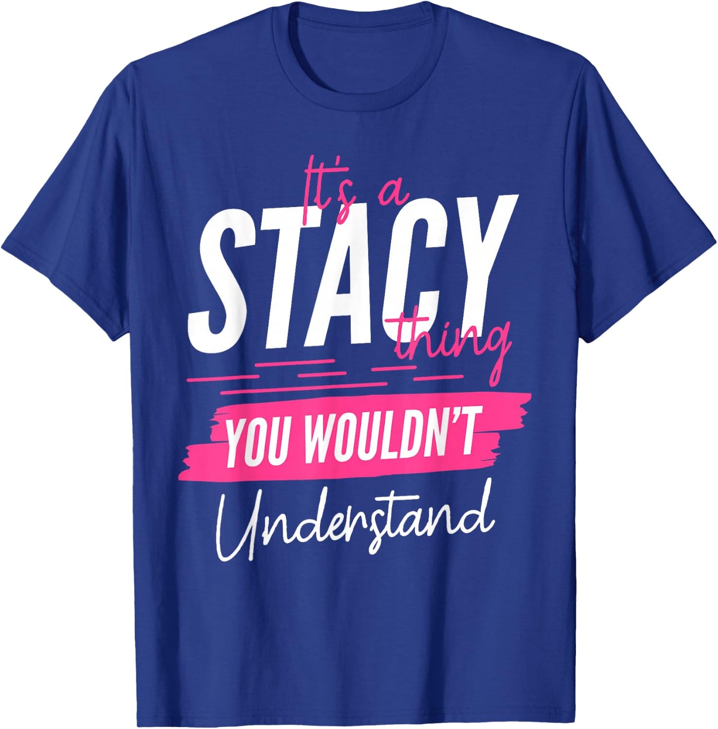 It's A Stacy Thing You Wouldn't Understand Funny First Name T-Shirt - T-Shirt | Royal