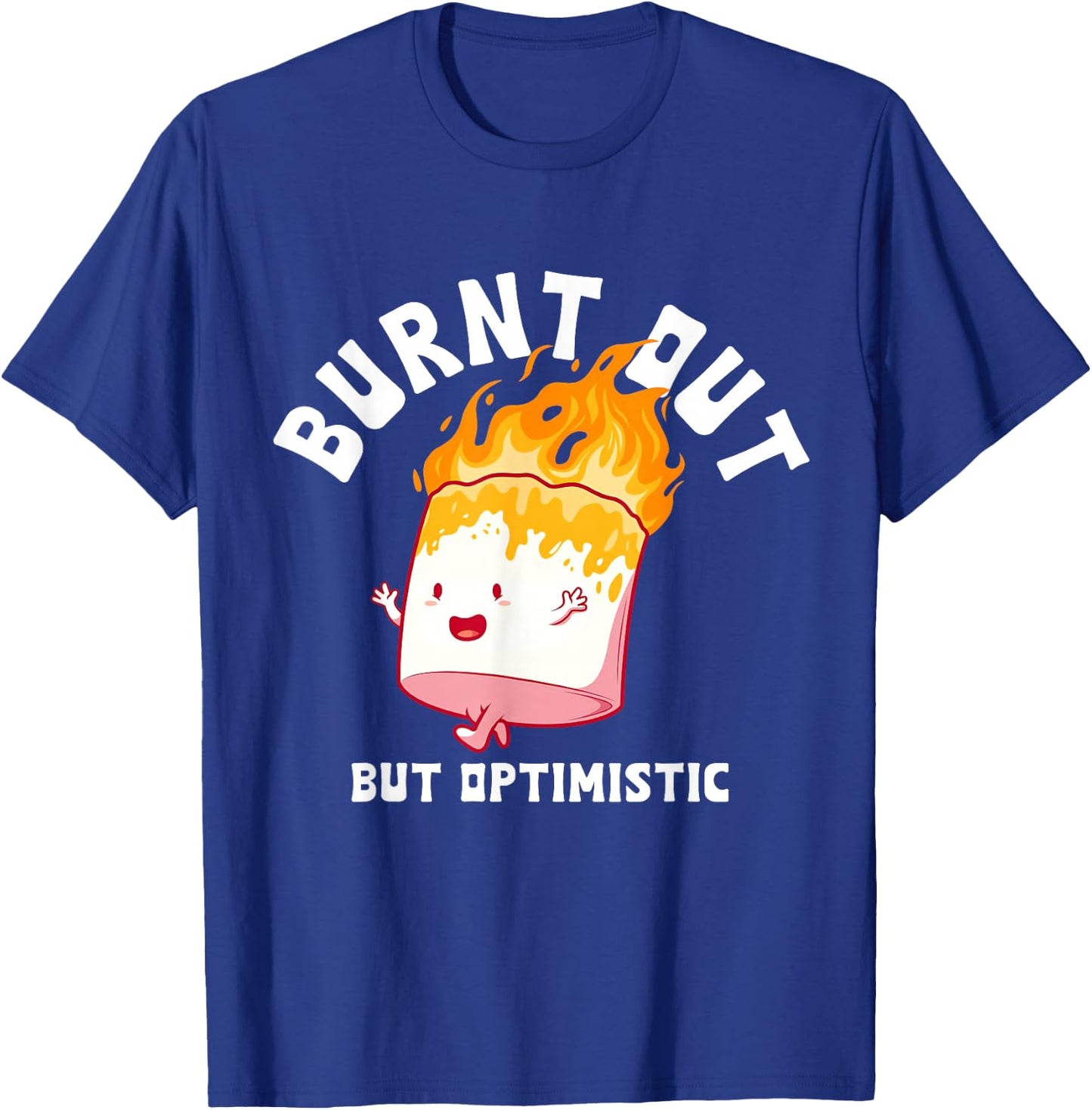 Burnt Out But Optimistics Funny Saying Humor Quote T-Shirt - T-Shirt | Royal