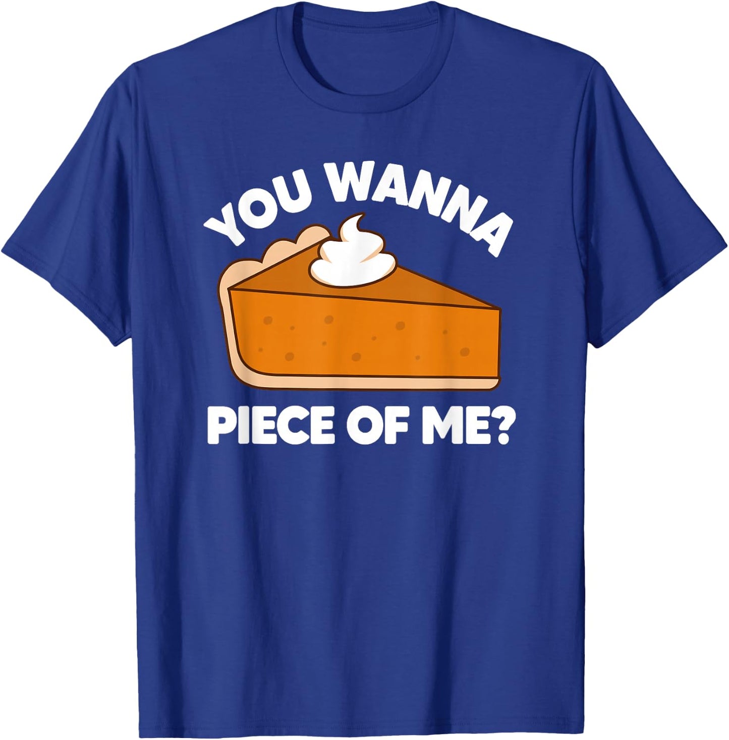 You Wanna Piece of Me Funny Thanksgiving Pie Pun T-Shirt - T-Shirt | Royal