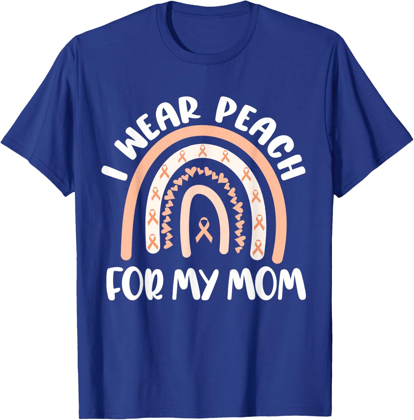 Endometrial Cancer Uterine Support I Wear Peach For My Mom T-Shirt - T-Shirt | Royal