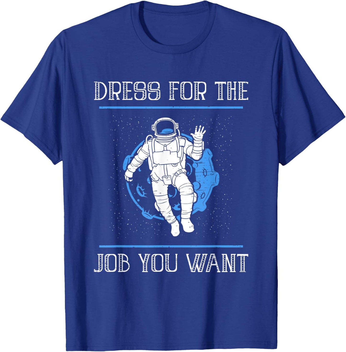 Dress For The Job You Want T-Shirt - T-Shirt | Royal