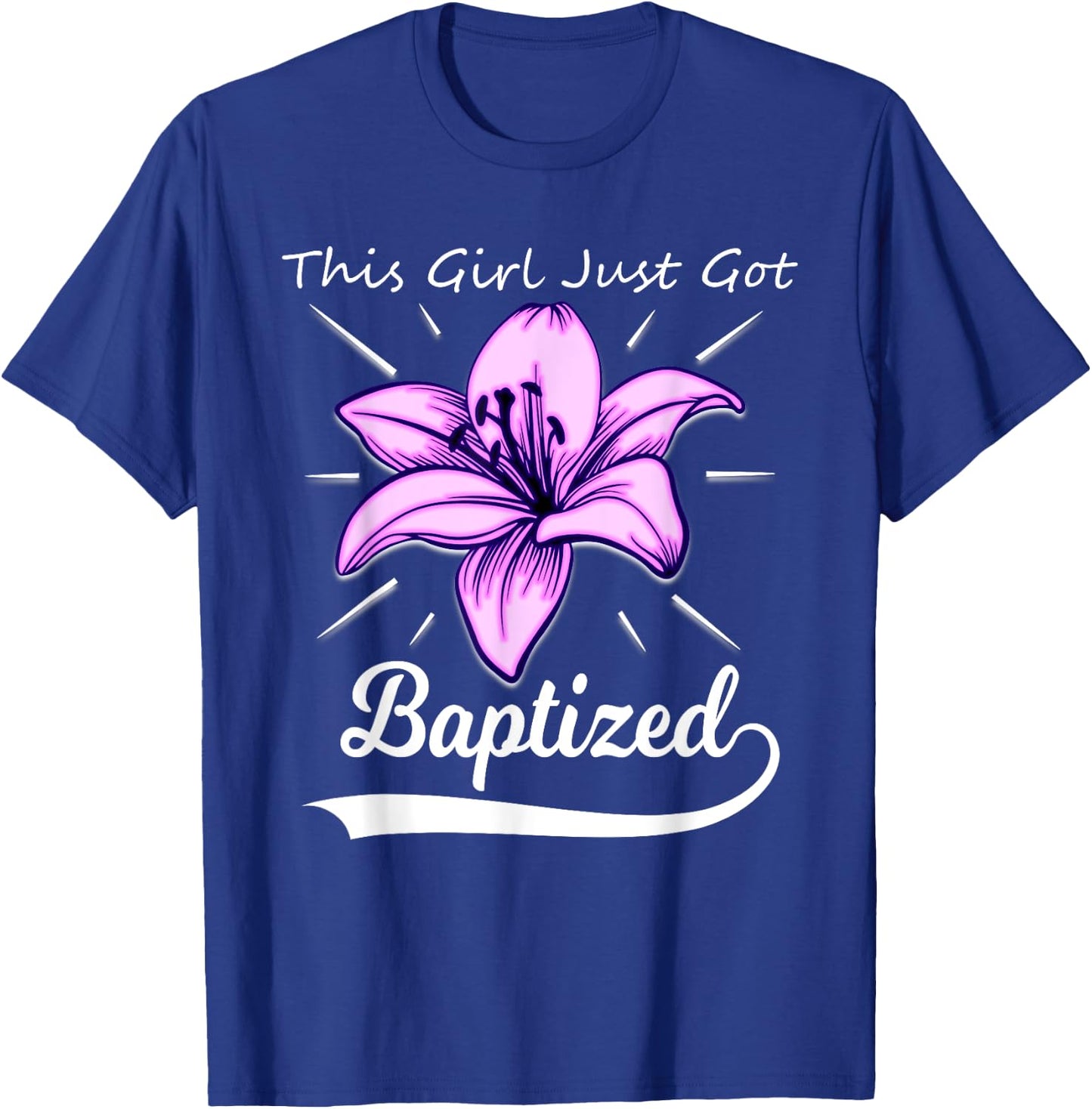 Cute This Girl Just Got Baptized Lily Flower Teens Baptism T-Shirt - T-Shirt | Royal