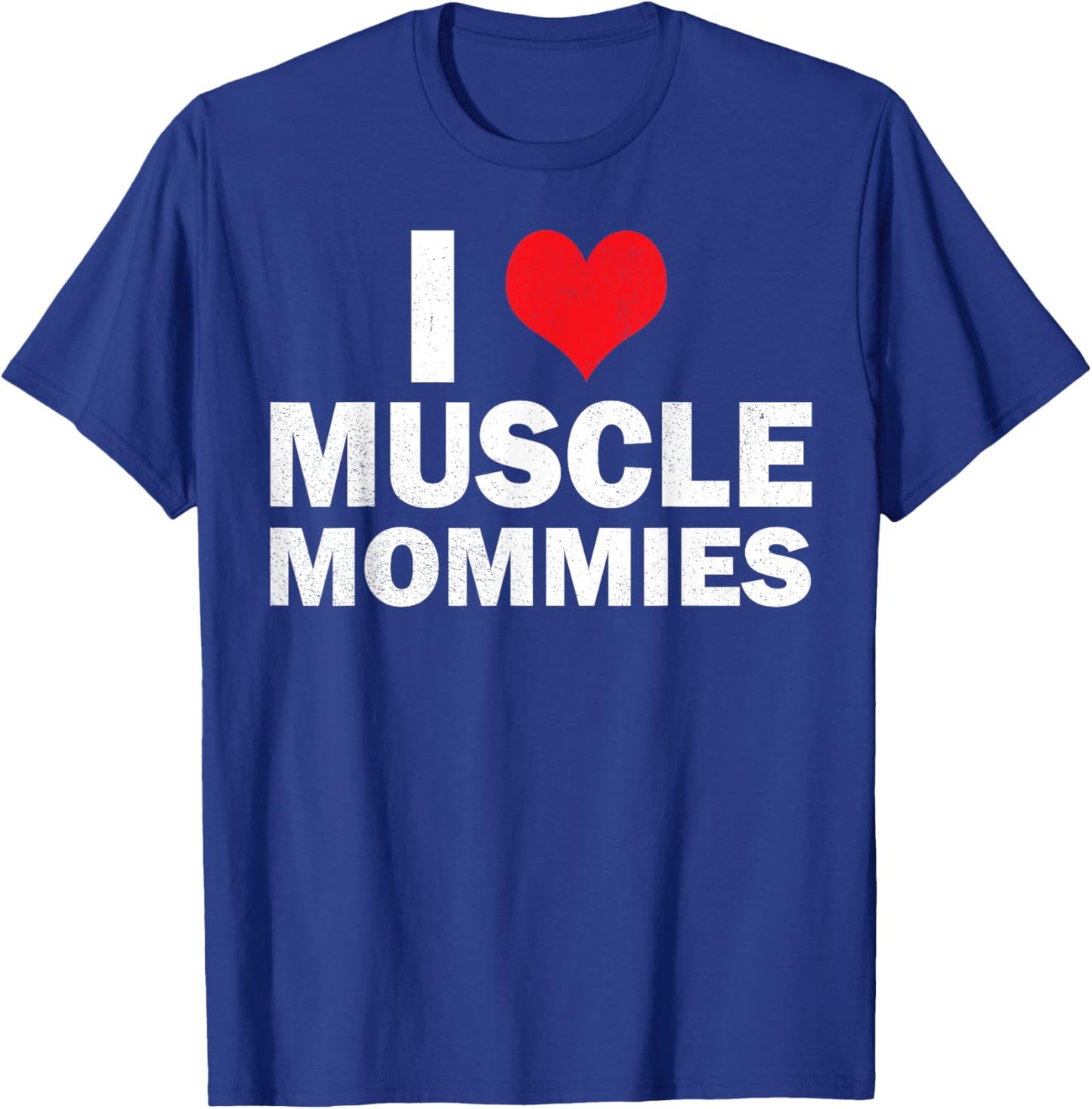I Love Muscle Mommies I Heart Muscle Mommies Muscle Mommy T-Shirt - T-Shirt | Royal