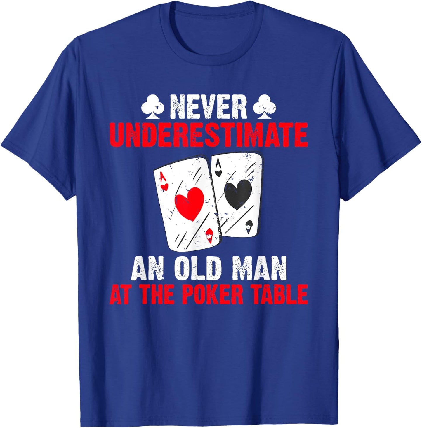 Never underestimate an old Man at the Poker Table Poker T-Shirt - T-Shirt | Royal