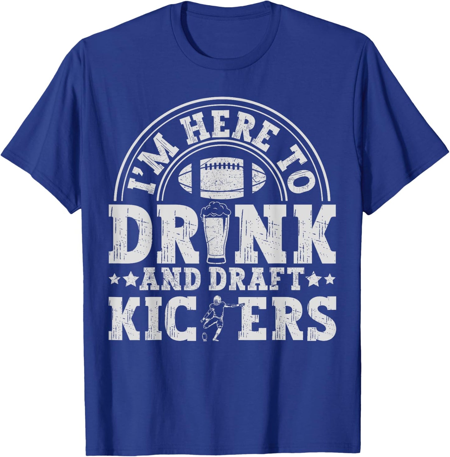 I'm Here to Drink and Draft Kickers Funny Fantasy Football T-Shirt - T-Shirt | Royal