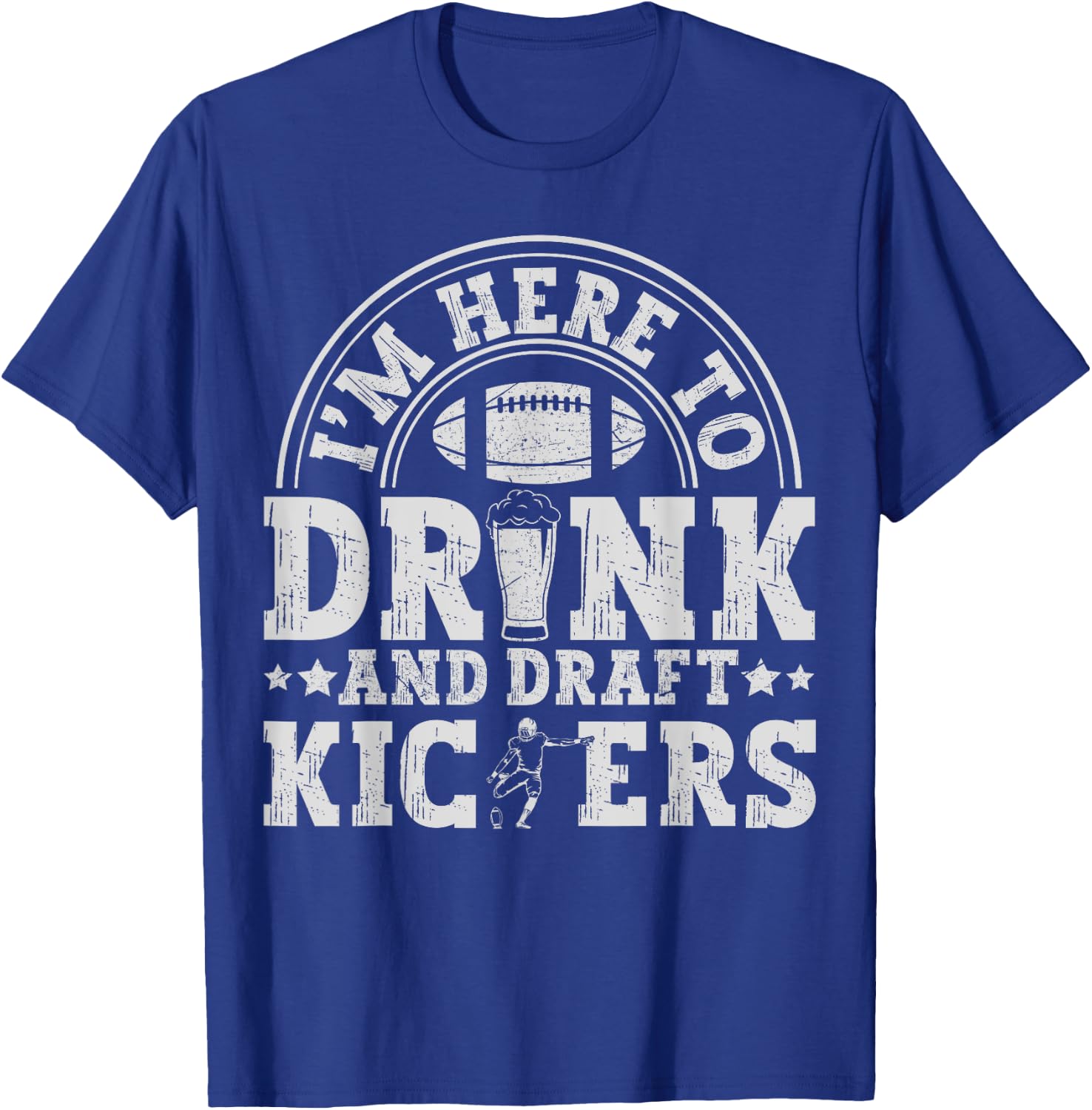 I'm Here to Drink and Draft Kickers Funny Fantasy Football T-Shirt - T-Shirt | Royal